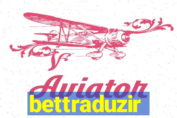 bettraduzir