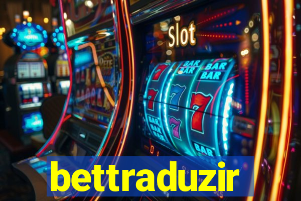 bettraduzir