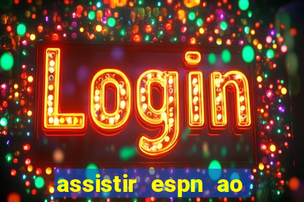 assistir espn ao vivo multicanais