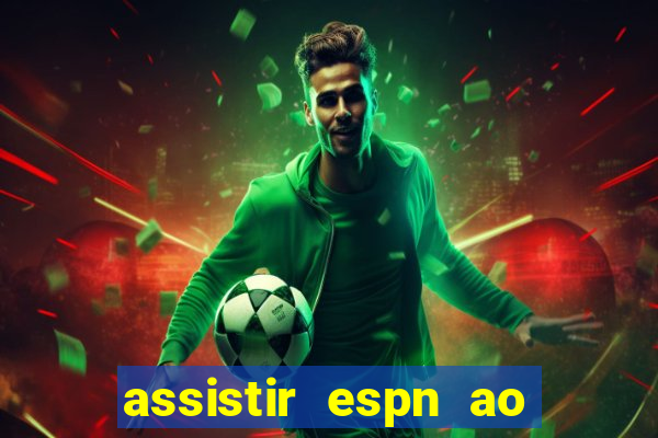 assistir espn ao vivo multicanais