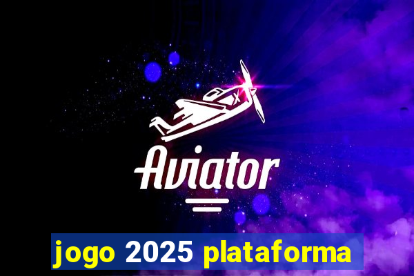jogo 2025 plataforma