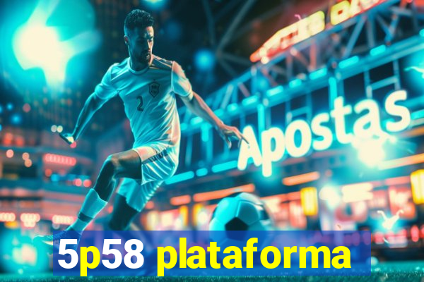 5p58 plataforma