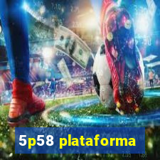 5p58 plataforma