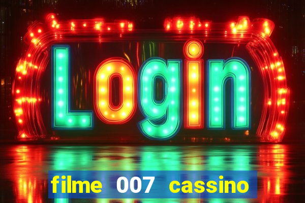filme 007 cassino royale completo dublado youtube