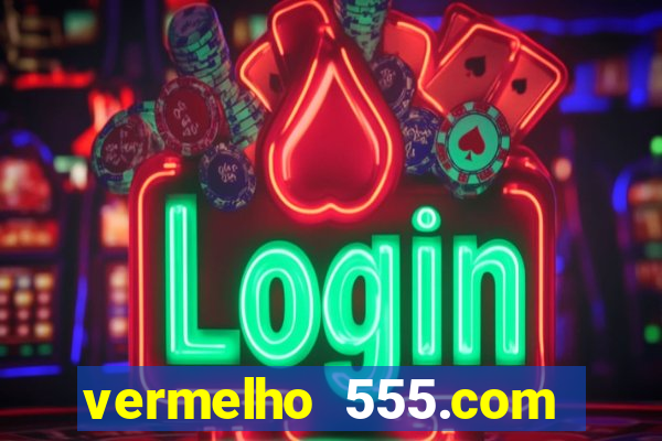 vermelho 555.com paga mesmo