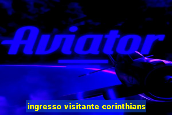 ingresso visitante corinthians