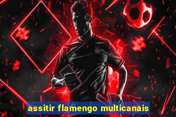 assitir flamengo multicanais