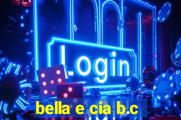 bella e cia b.c