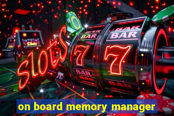 on board memory manager