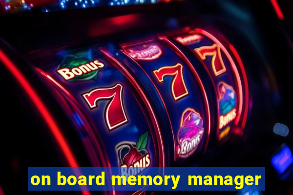on board memory manager