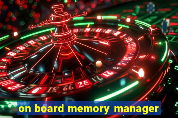 on board memory manager