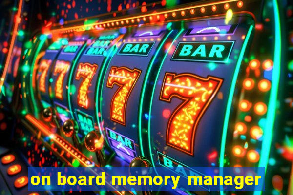 on board memory manager