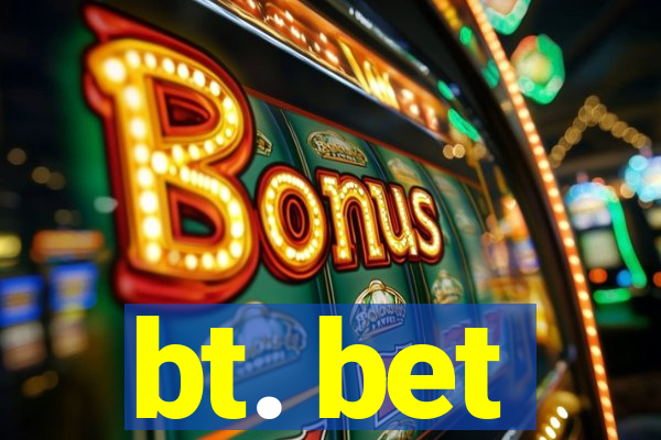 bt. bet