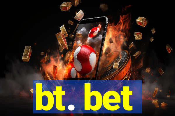 bt. bet