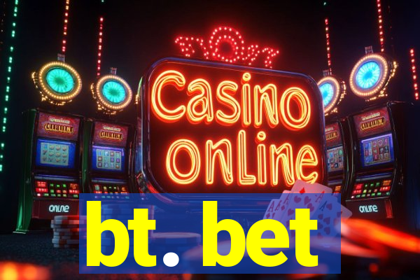 bt. bet