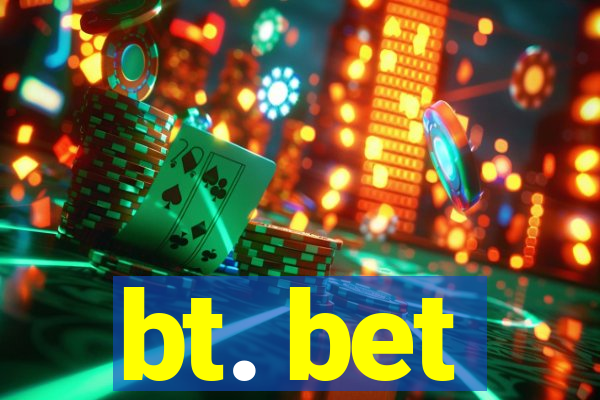 bt. bet