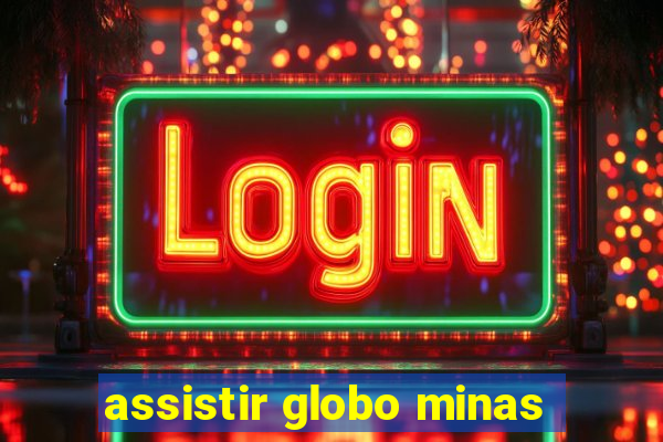 assistir globo minas