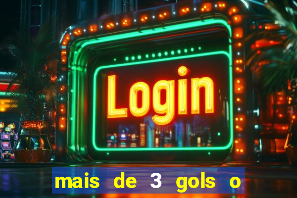mais de 3 gols o que significa