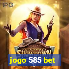 jogo 585 bet