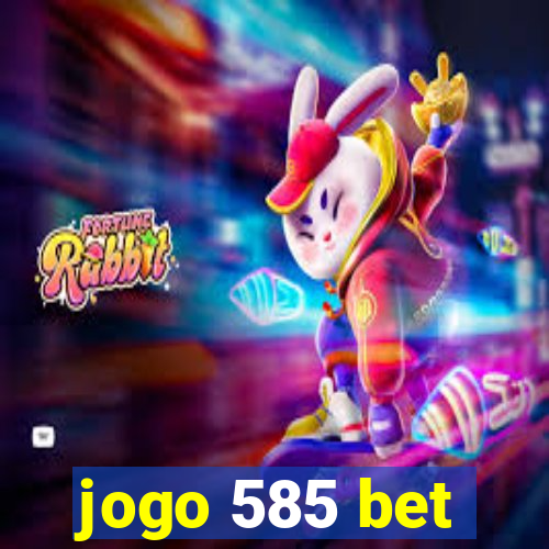 jogo 585 bet
