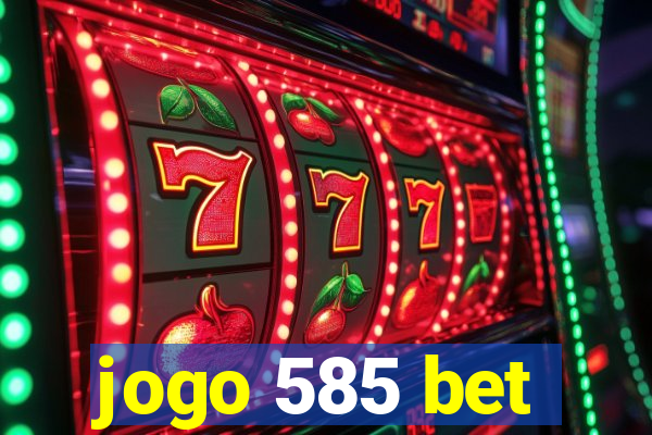 jogo 585 bet
