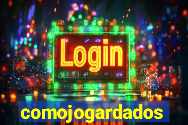 comojogardados