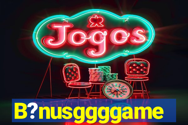 B?nusggggame