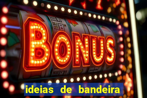 ideias de bandeira para interclasse