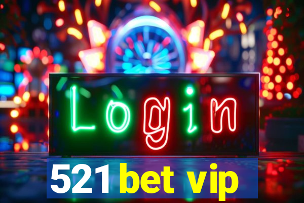 521 bet vip