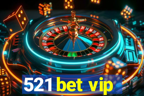 521 bet vip