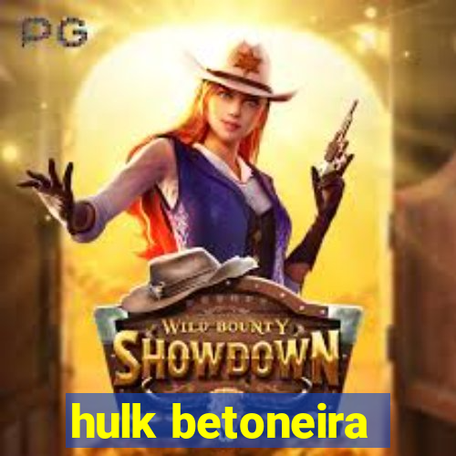 hulk betoneira