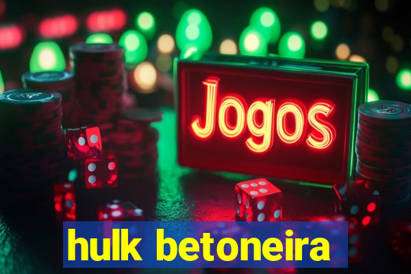 hulk betoneira