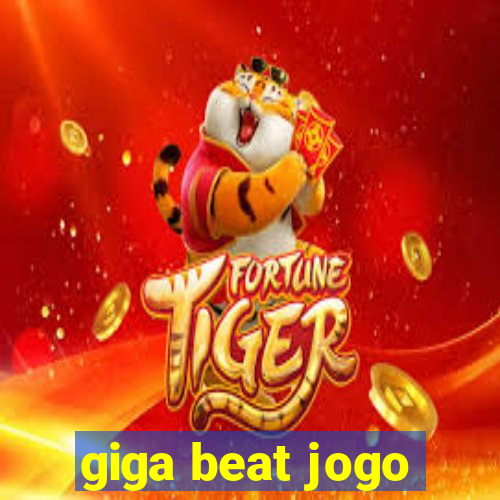 giga beat jogo