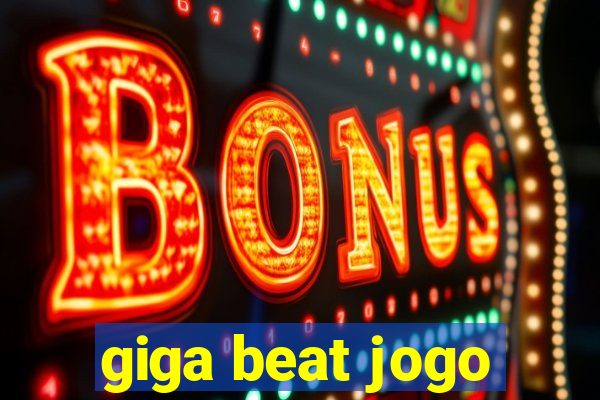 giga beat jogo