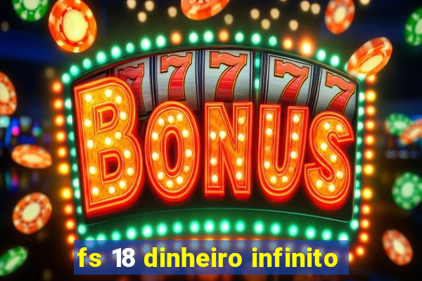 fs 18 dinheiro infinito