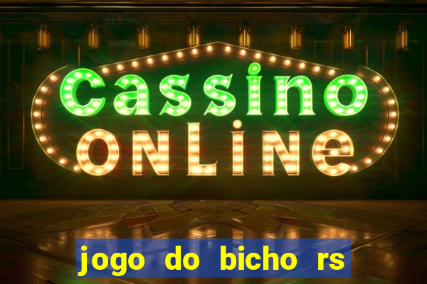 jogo do bicho rs resultado certo de hoje 14h 18h rj hoje