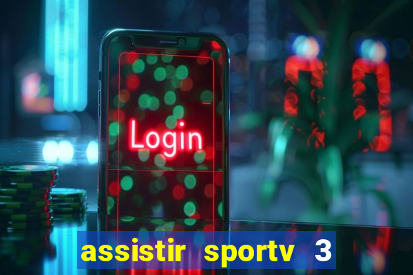 assistir sportv 3 ao vivo