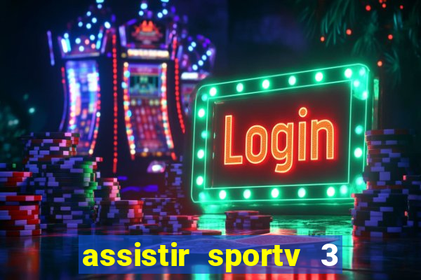 assistir sportv 3 ao vivo