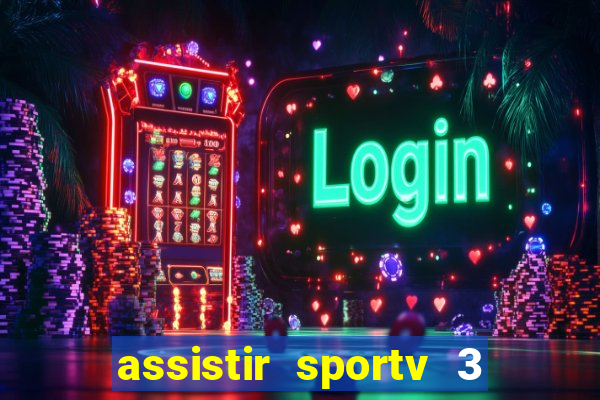 assistir sportv 3 ao vivo