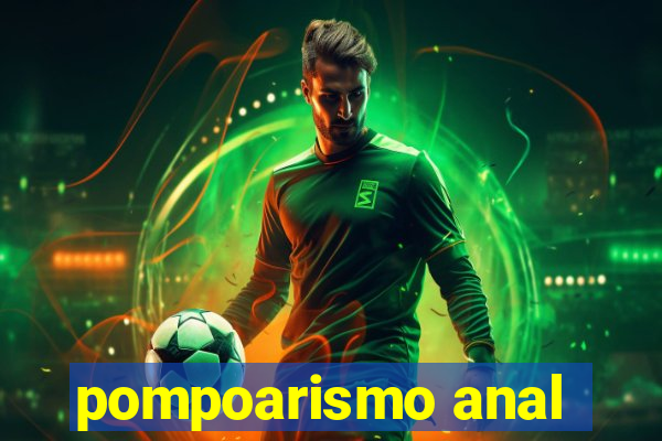 pompoarismo anal