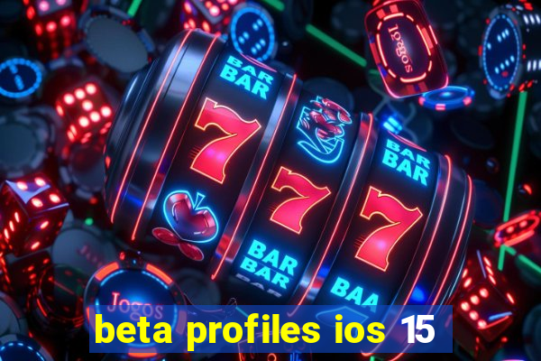 beta profiles ios 15