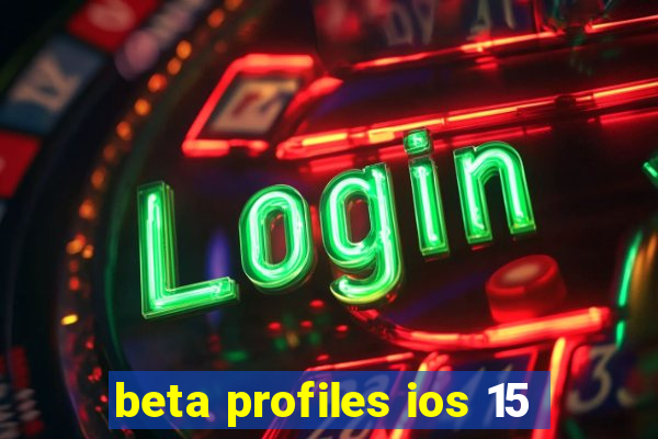 beta profiles ios 15