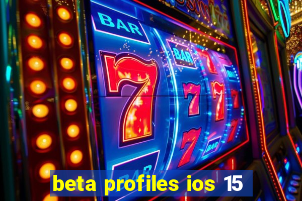 beta profiles ios 15