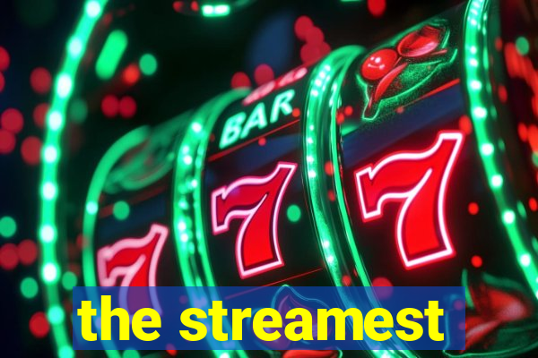 the streamest
