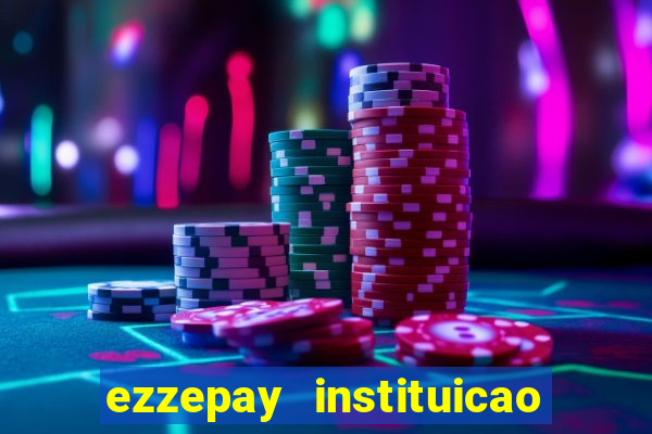 ezzepay instituicao de pagamento ltda