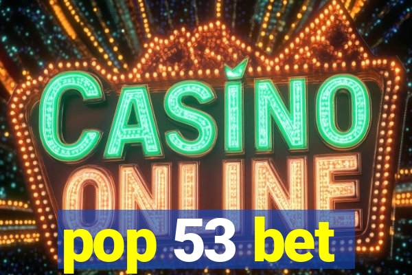 pop 53 bet