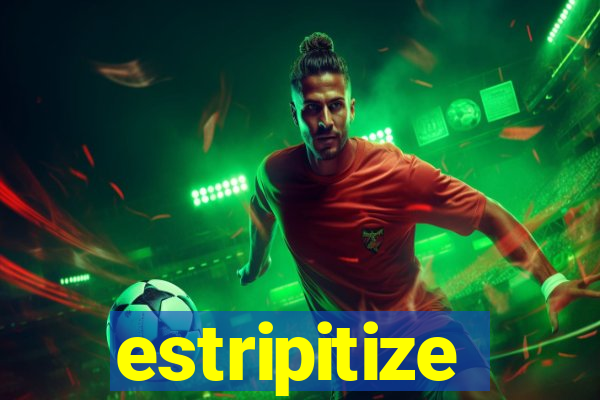 estripitize
