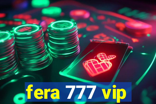 fera 777 vip