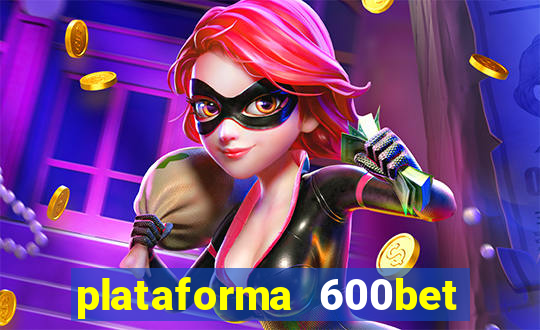 plataforma 600bet é confiável