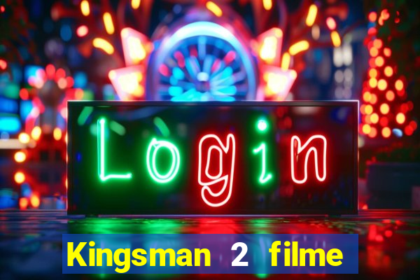 Kingsman 2 filme completo dublado superflix